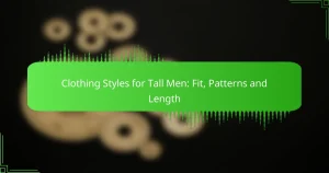 Clothing Styles for Tall Men: Fit, Patterns and Length
