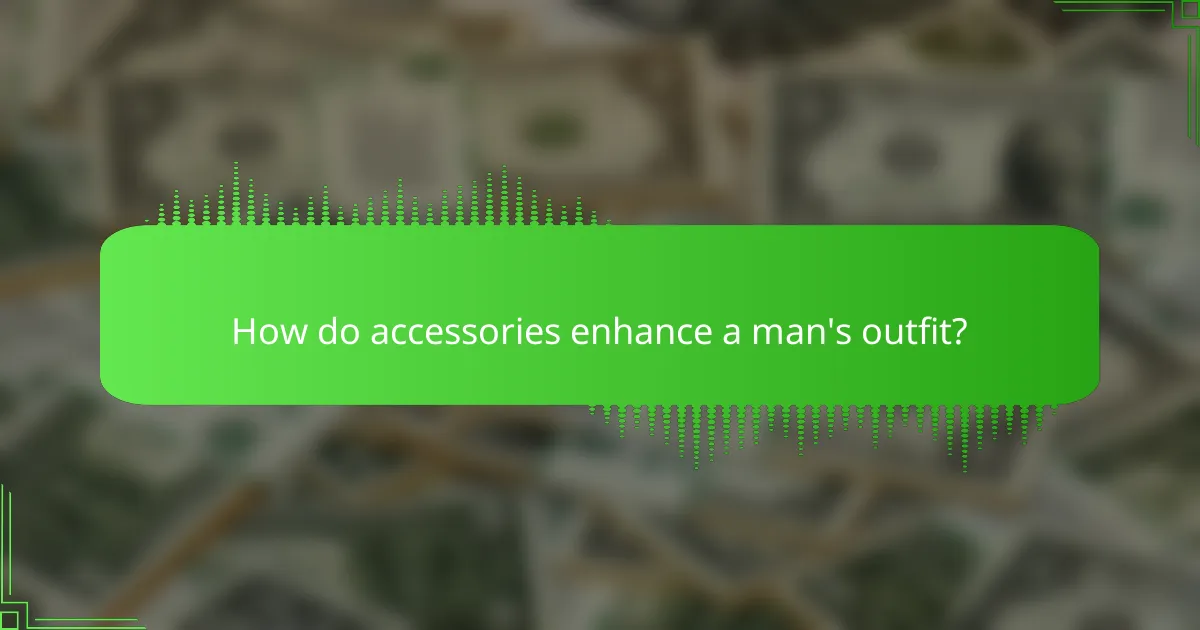 How do accessories enhance a man's outfit?