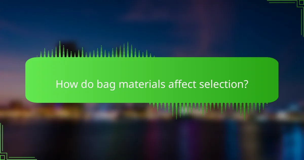 How do bag materials affect selection?