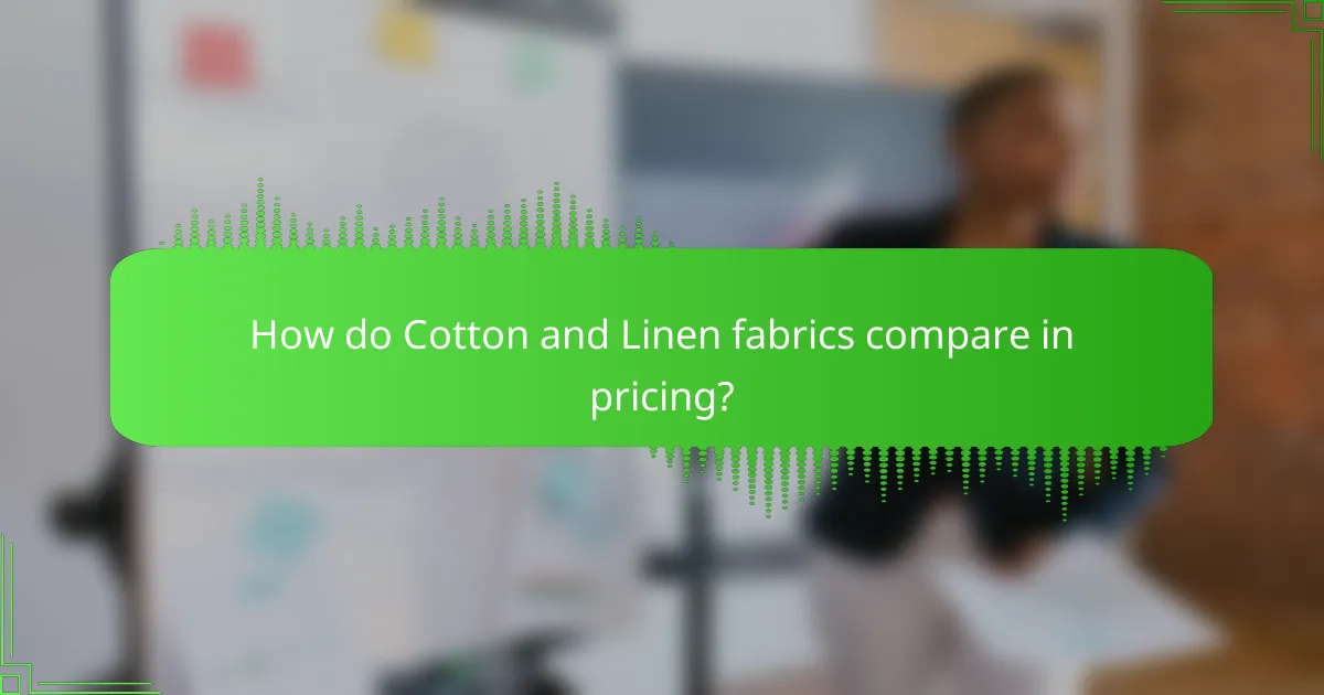 How do Cotton and Linen fabrics compare in pricing?