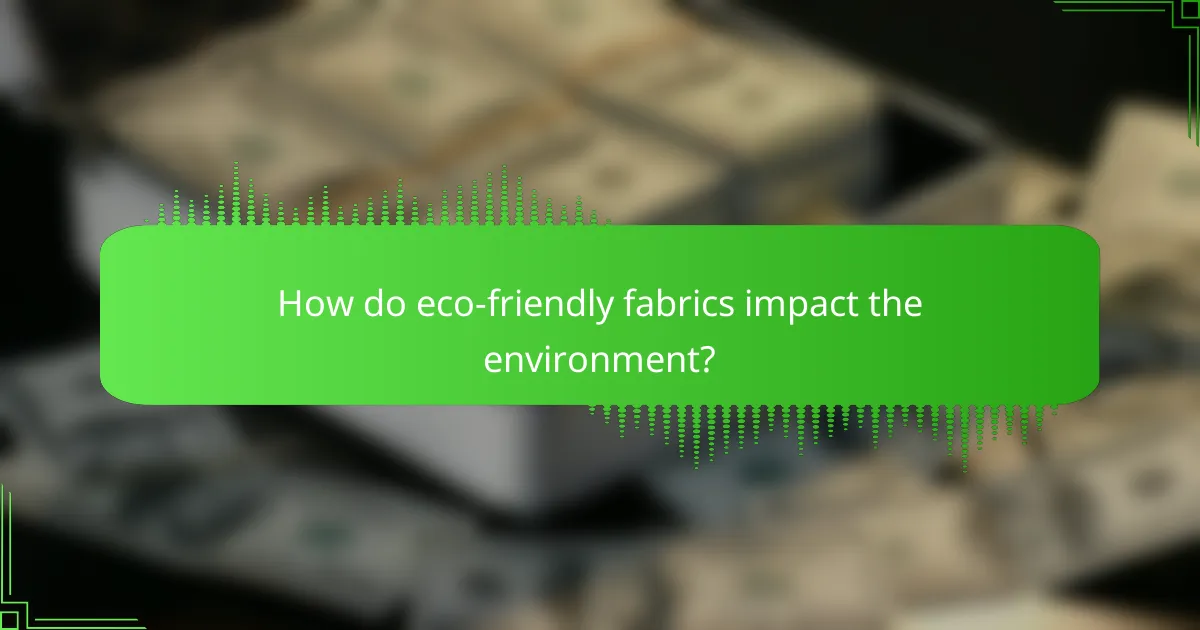 How do eco-friendly fabrics impact the environment?