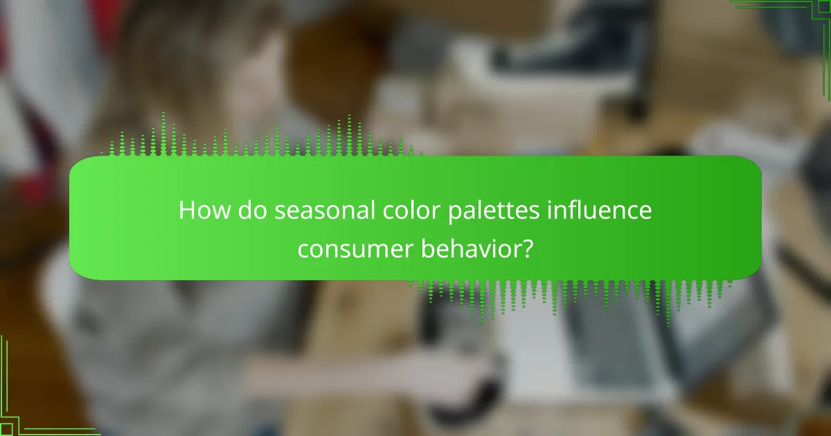 How do seasonal color palettes influence consumer behavior?