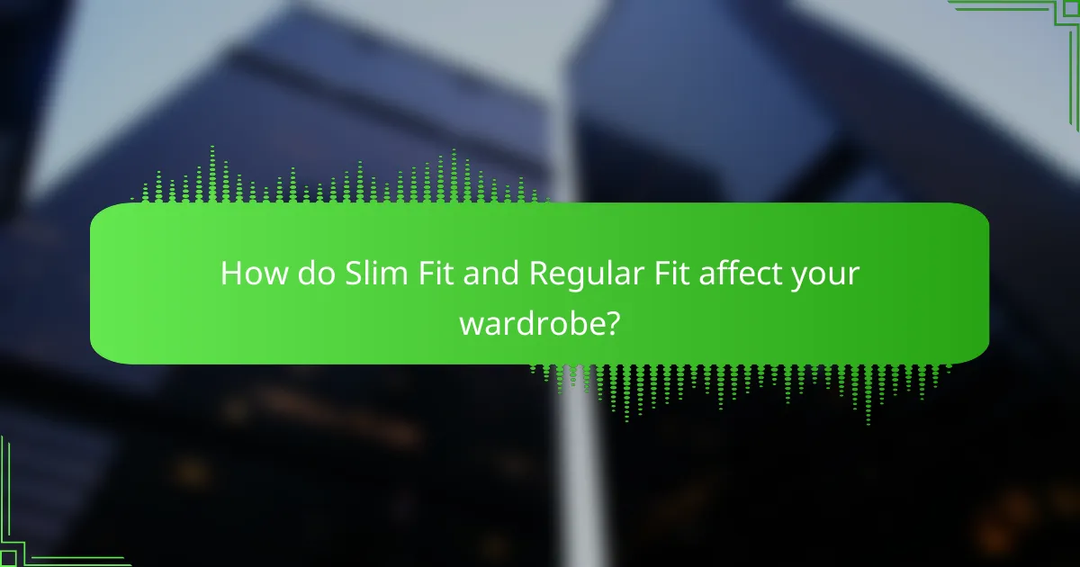 How do Slim Fit and Regular Fit affect your wardrobe?