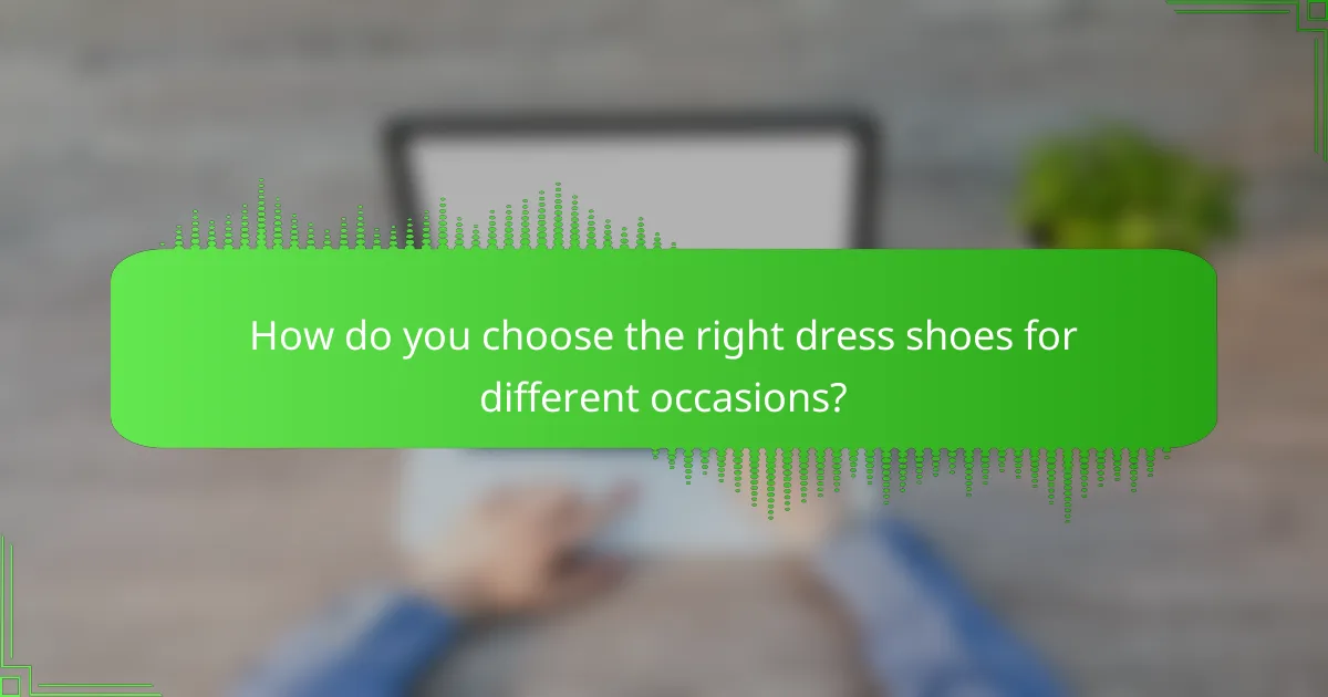 How do you choose the right dress shoes for different occasions?