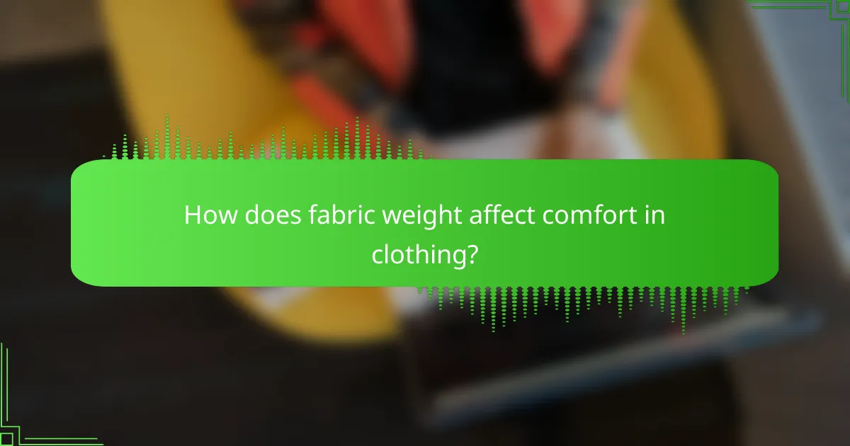 How does fabric weight affect comfort in clothing?