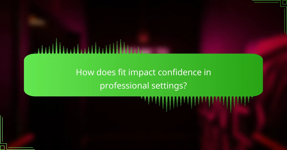 How does fit impact confidence in professional settings?
