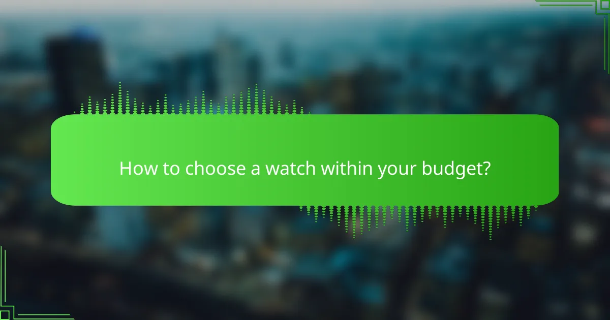 How to choose a watch within your budget?