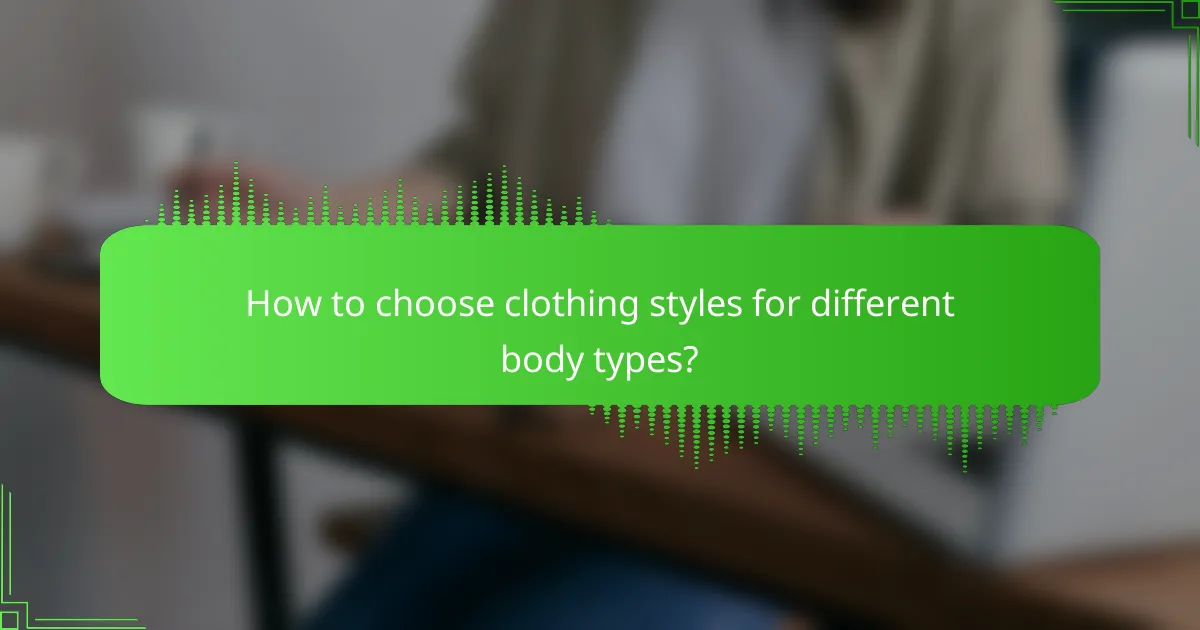 How to choose clothing styles for different body types?