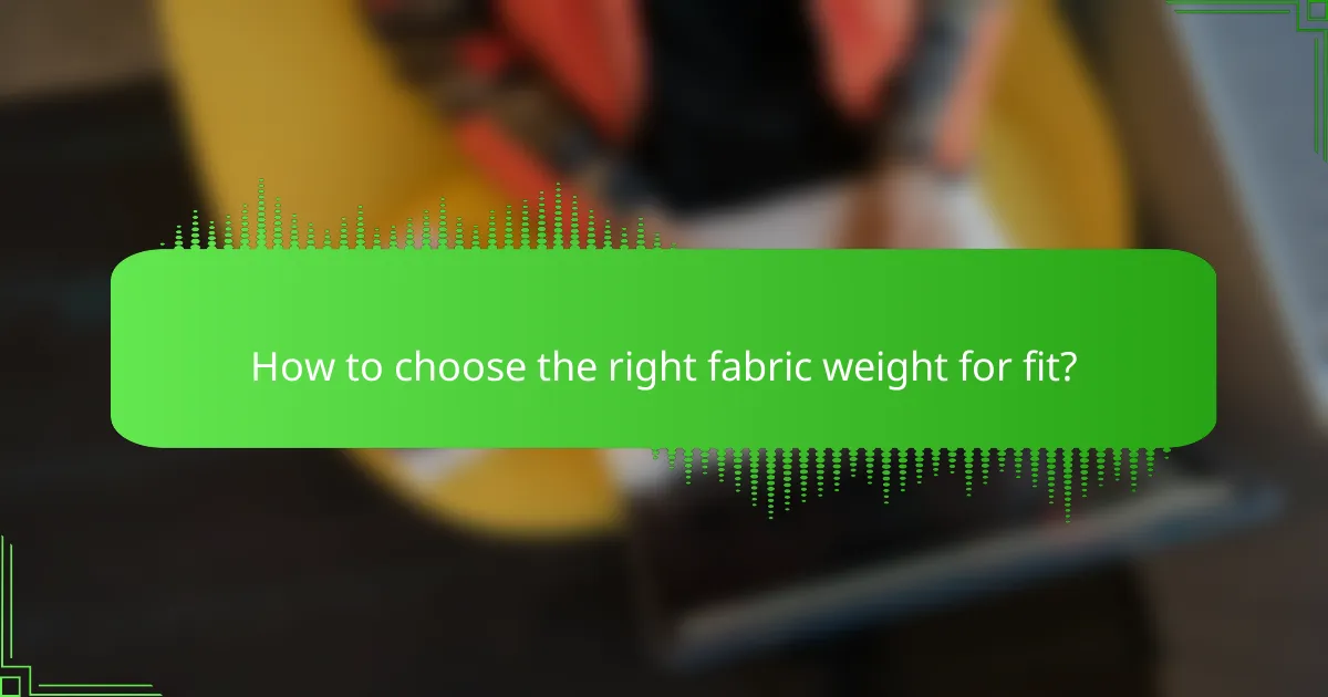 How to choose the right fabric weight for fit?