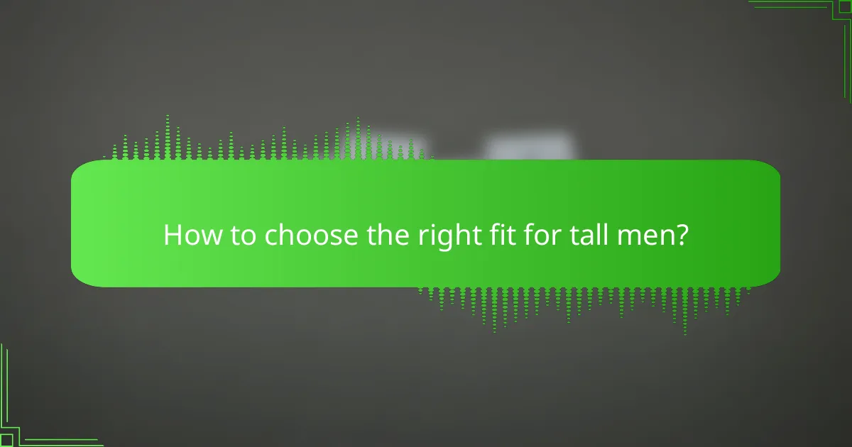 How to choose the right fit for tall men?