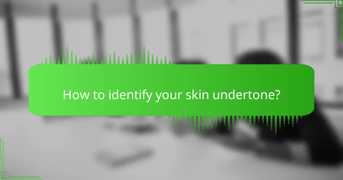 How to identify your skin undertone?