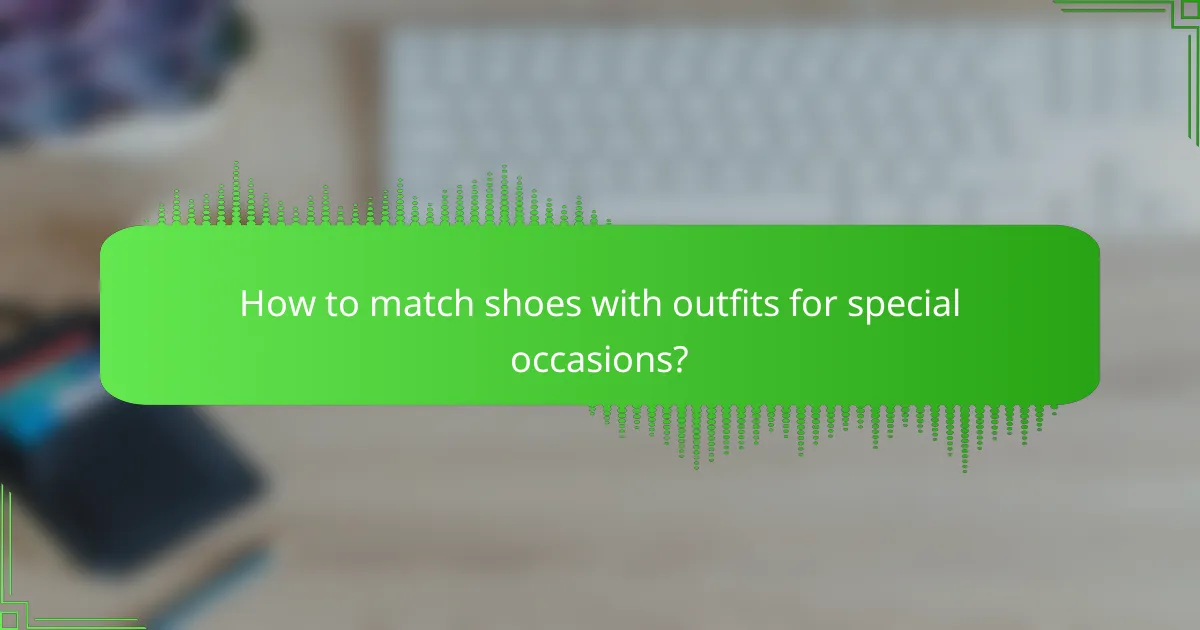 How to match shoes with outfits for special occasions?