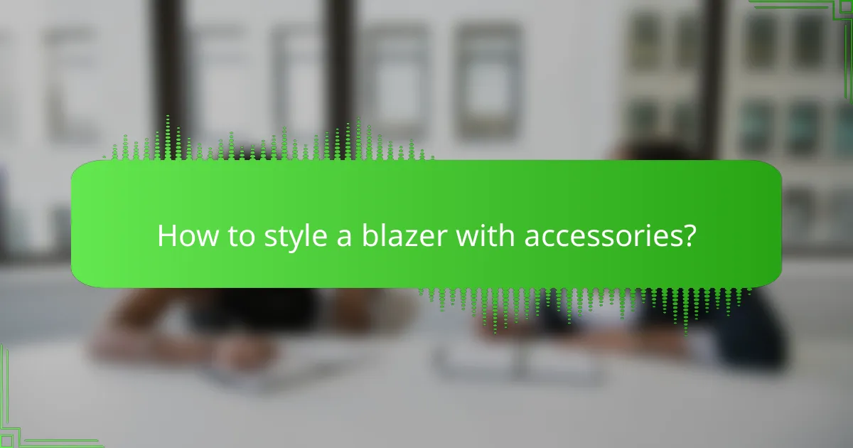How to style a blazer with accessories?