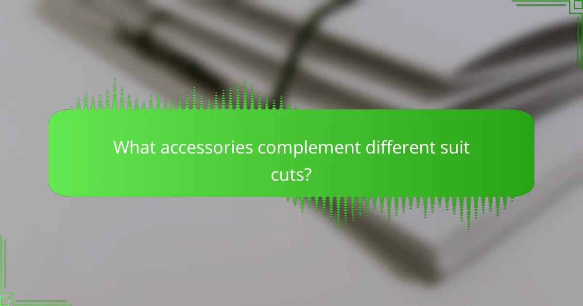 What accessories complement different suit cuts?