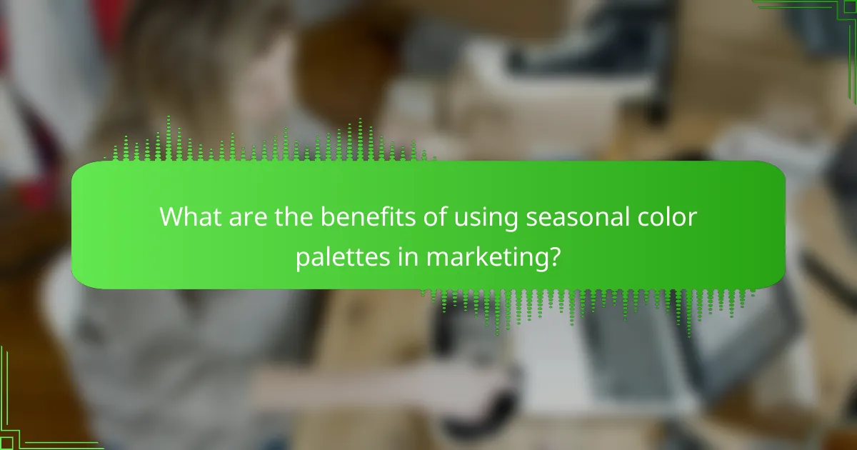 What are the benefits of using seasonal color palettes in marketing?