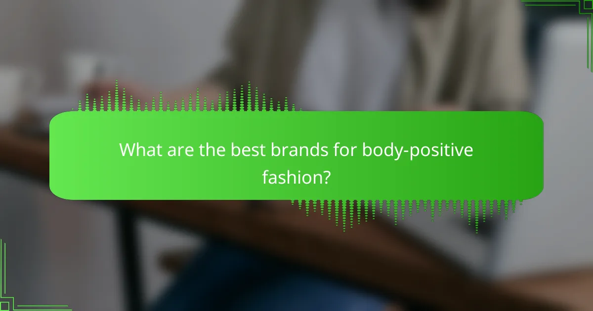What are the best brands for body-positive fashion?