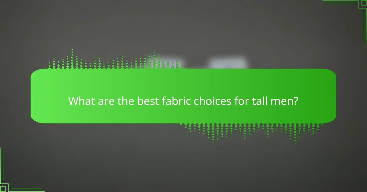 What are the best fabric choices for tall men?