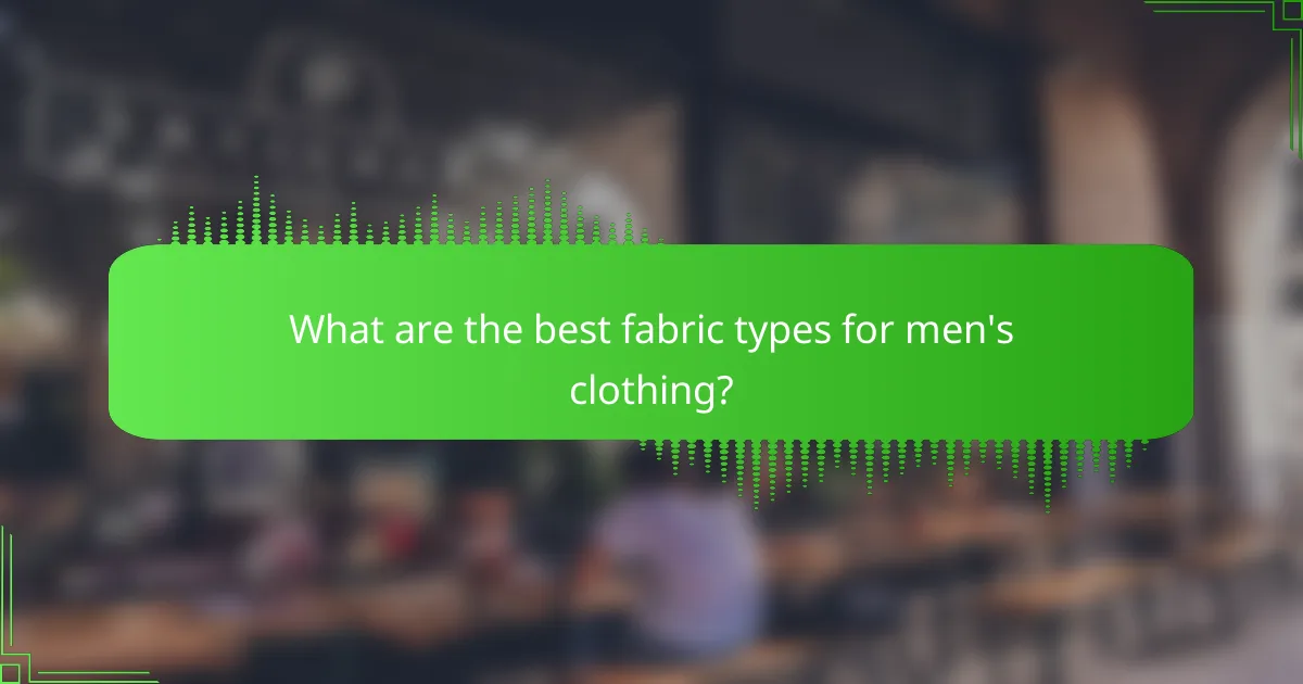 What are the best fabric types for men's clothing?