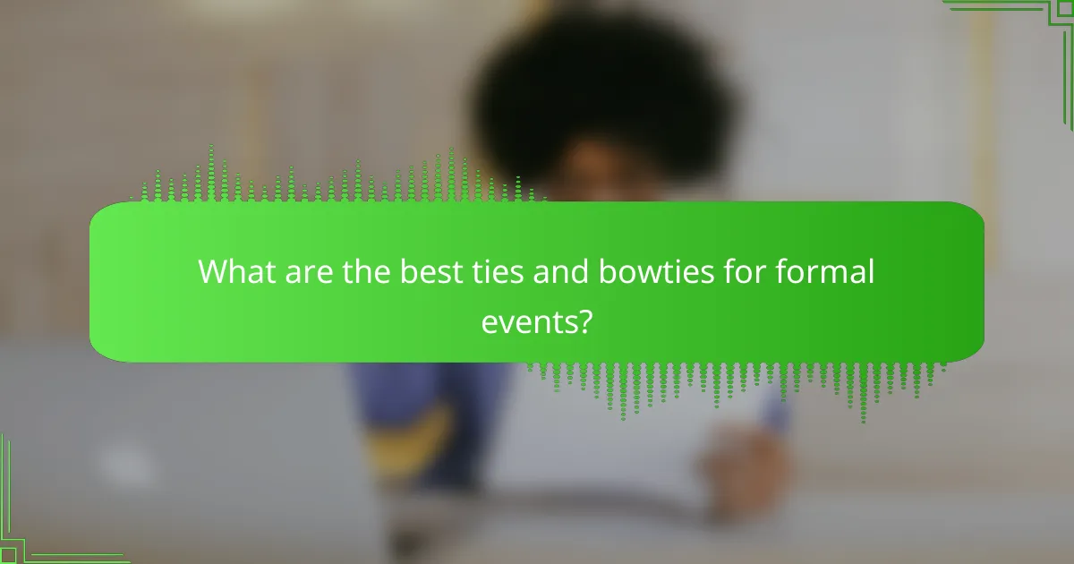 What are the best ties and bowties for formal events?