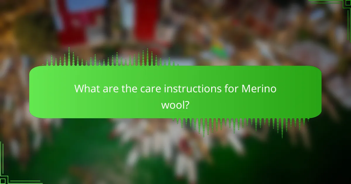 What are the care instructions for Merino wool?