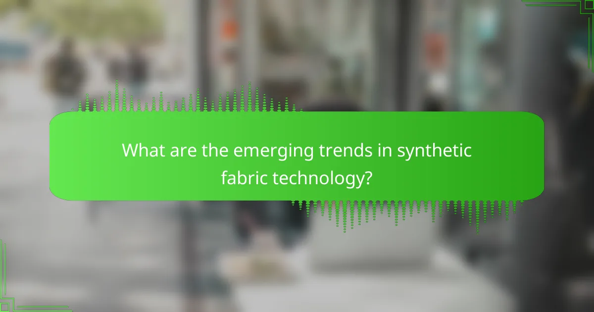 What are the emerging trends in synthetic fabric technology?