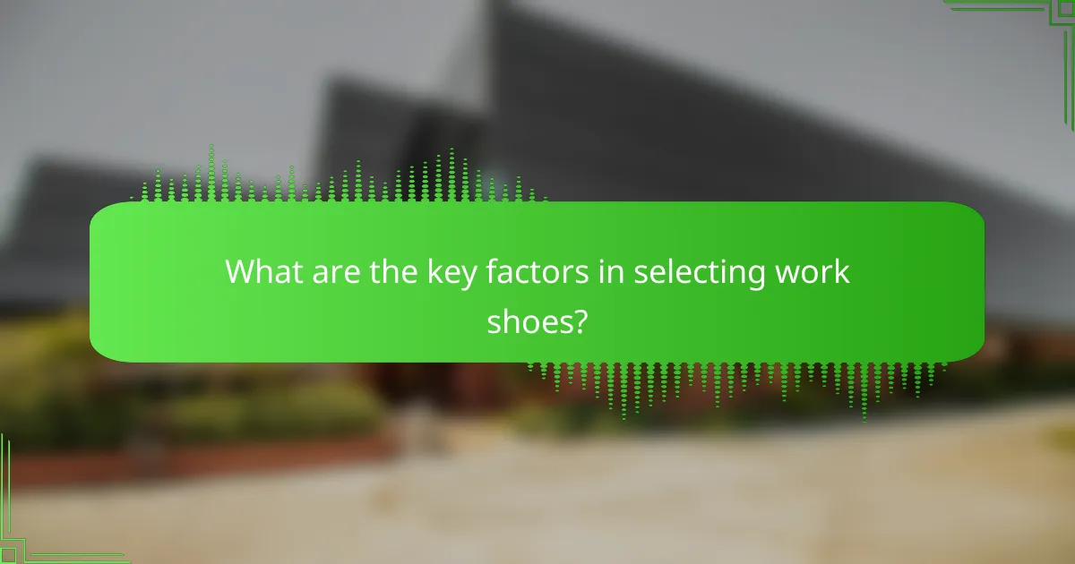 What are the key factors in selecting work shoes?