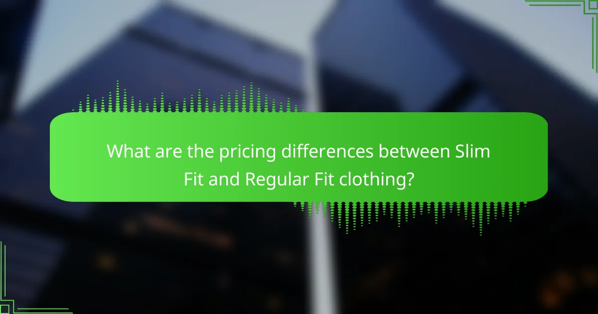 What are the pricing differences between Slim Fit and Regular Fit clothing?