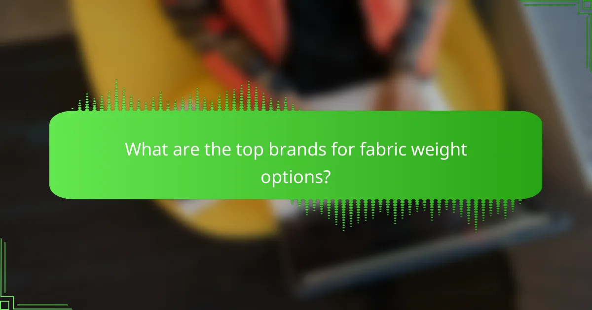 What are the top brands for fabric weight options?