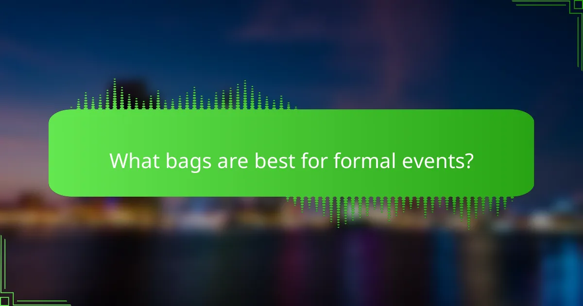 What bags are best for formal events?