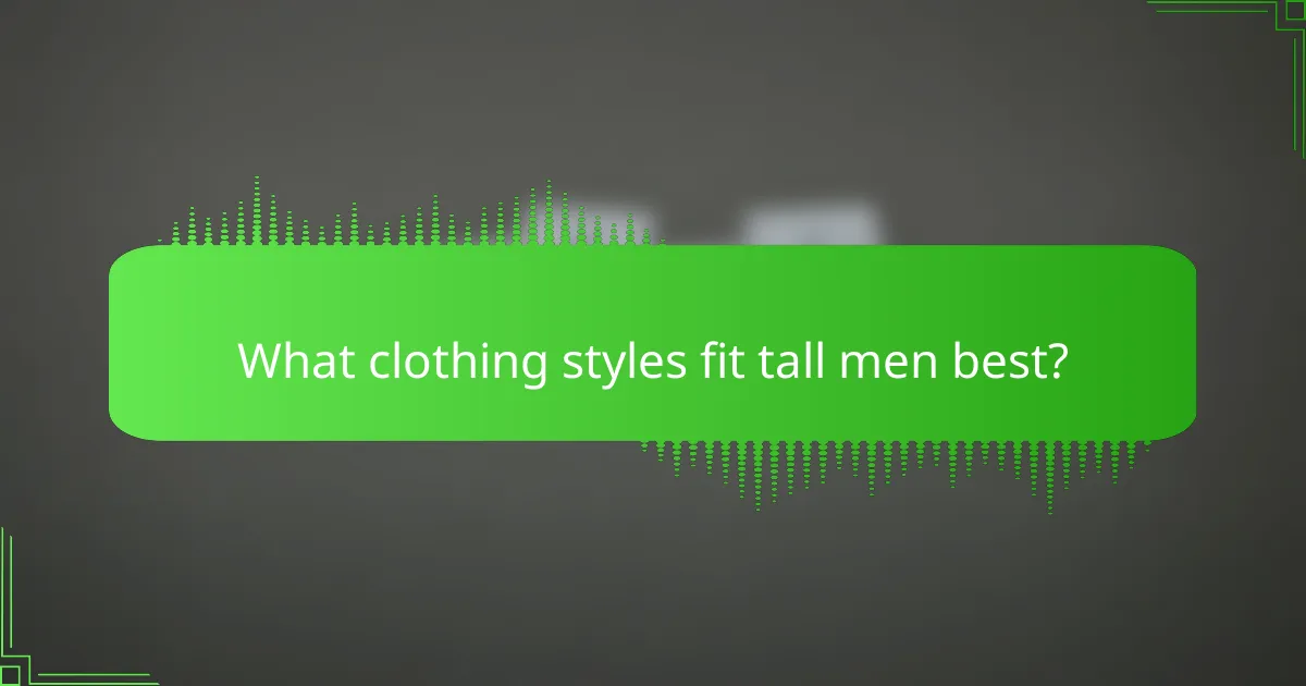 What clothing styles fit tall men best?