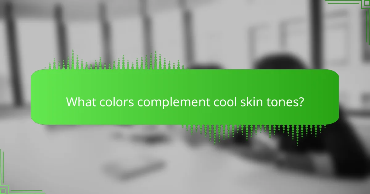 What colors complement cool skin tones?
