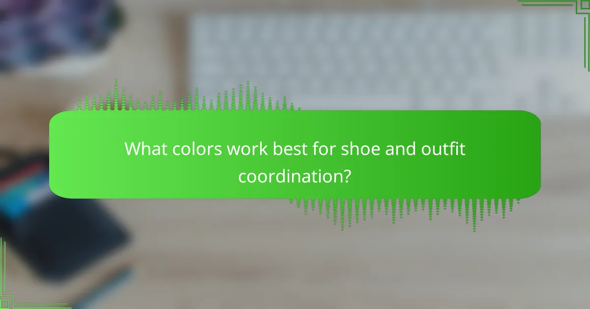 What colors work best for shoe and outfit coordination?