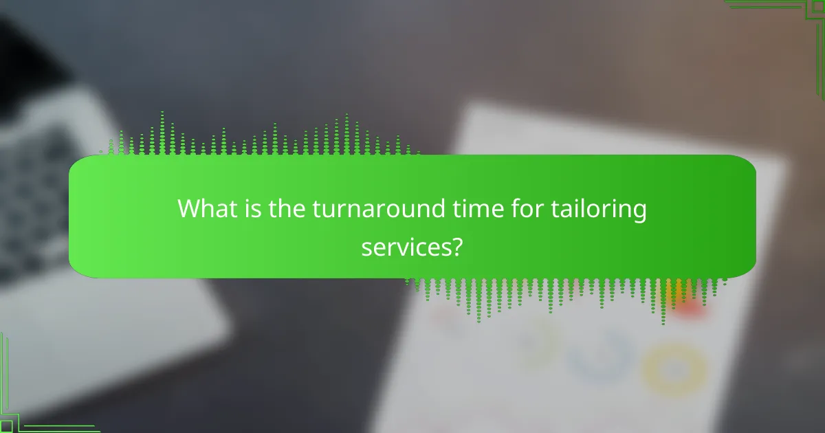 What is the turnaround time for tailoring services?