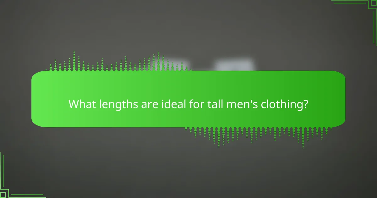 What lengths are ideal for tall men's clothing?