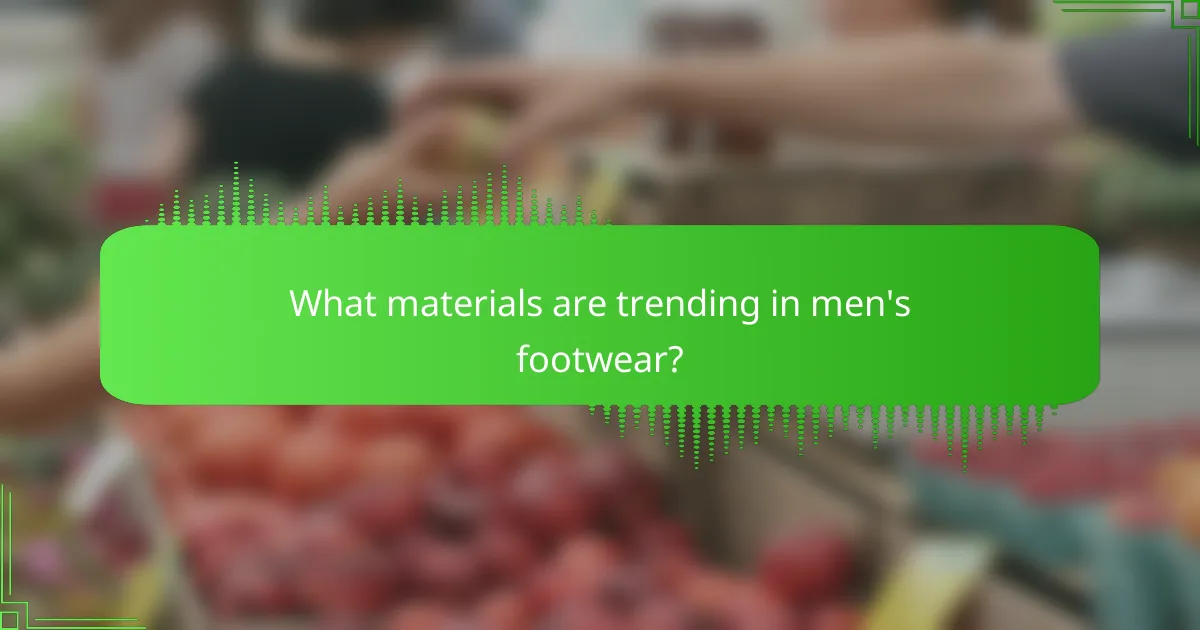 What materials are trending in men's footwear?