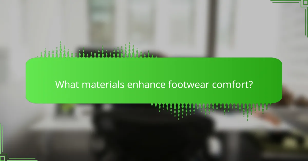 What materials enhance footwear comfort?