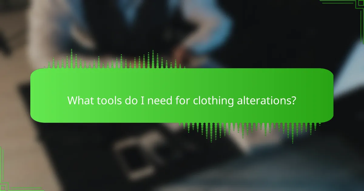 What tools do I need for clothing alterations?
