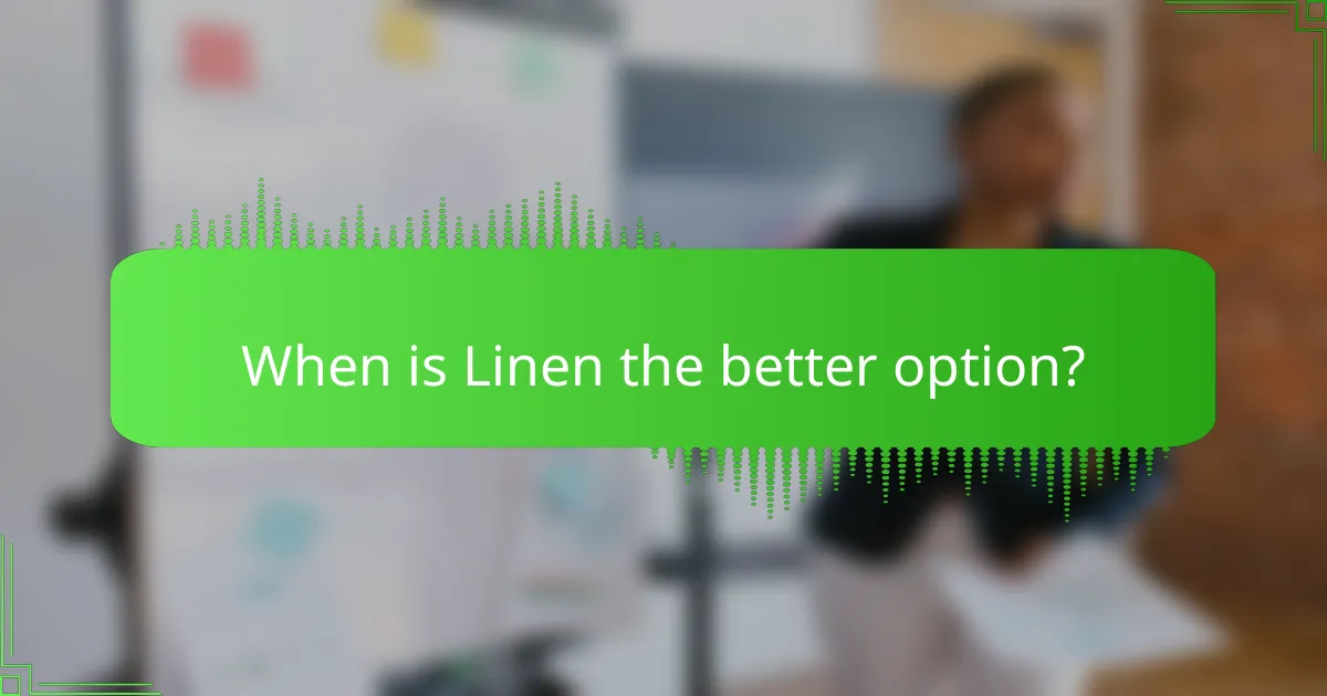 When is Linen the better option?