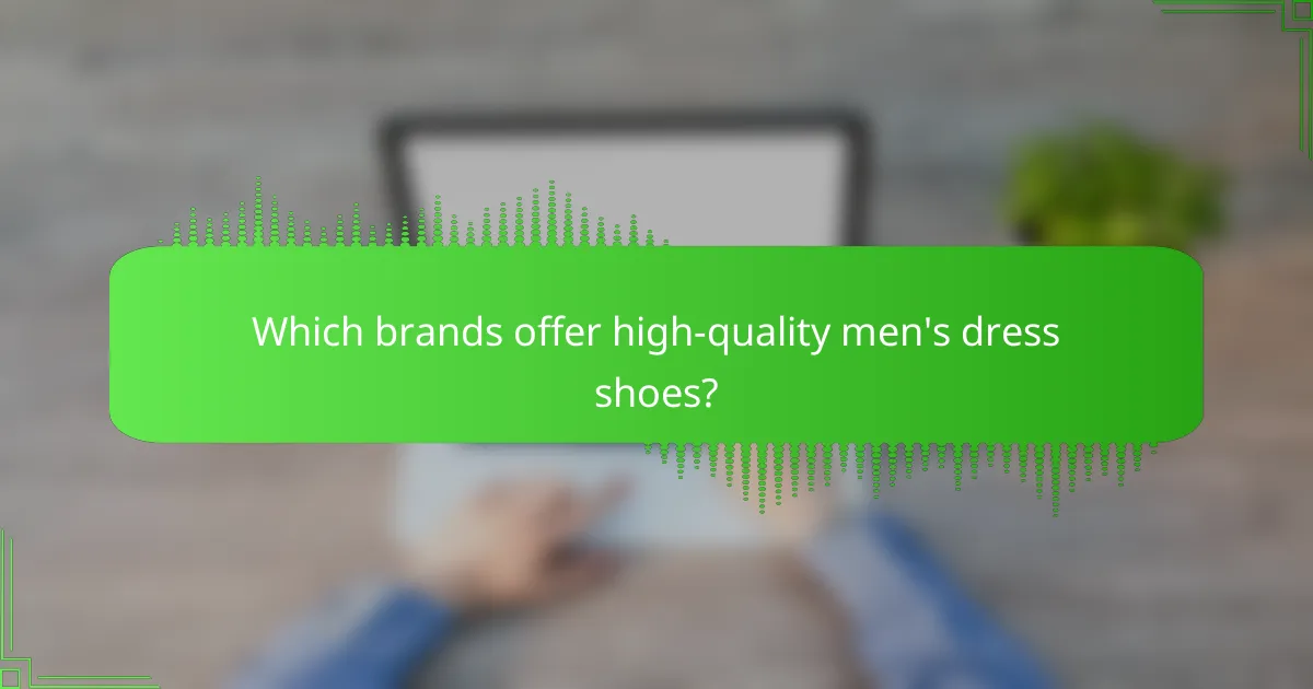 Which brands offer high-quality men's dress shoes?