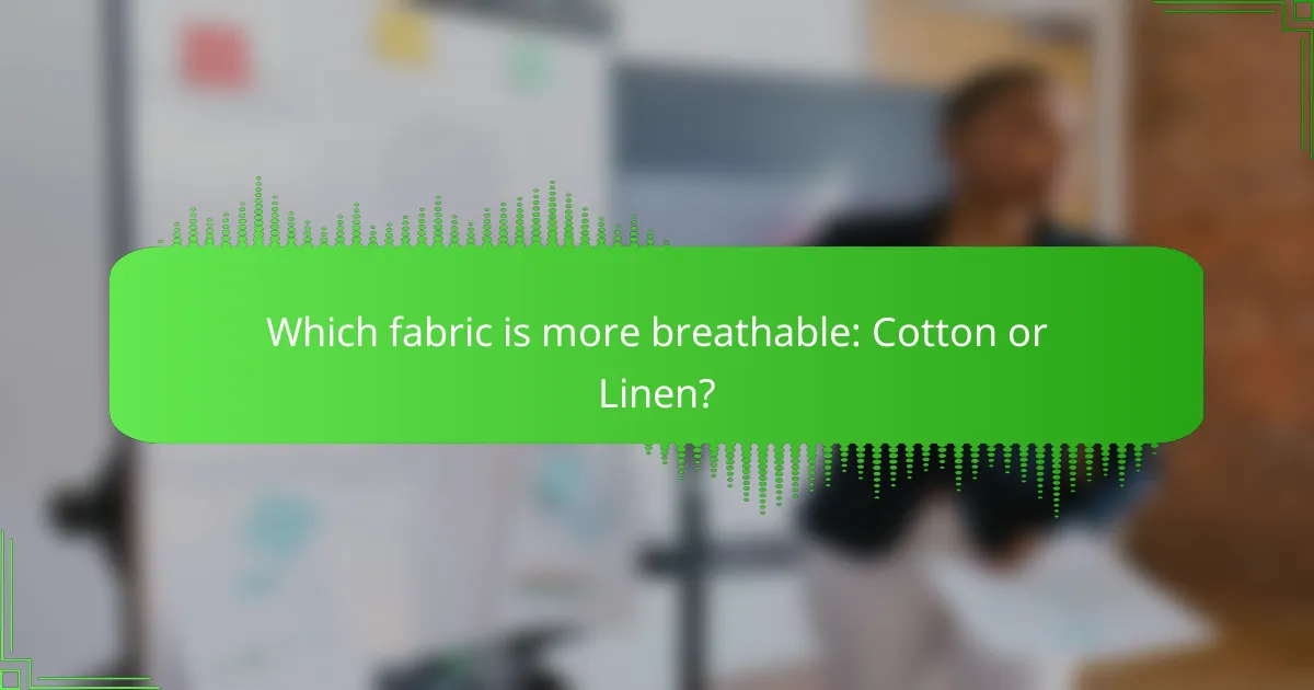 Which fabric is more breathable: Cotton or Linen?