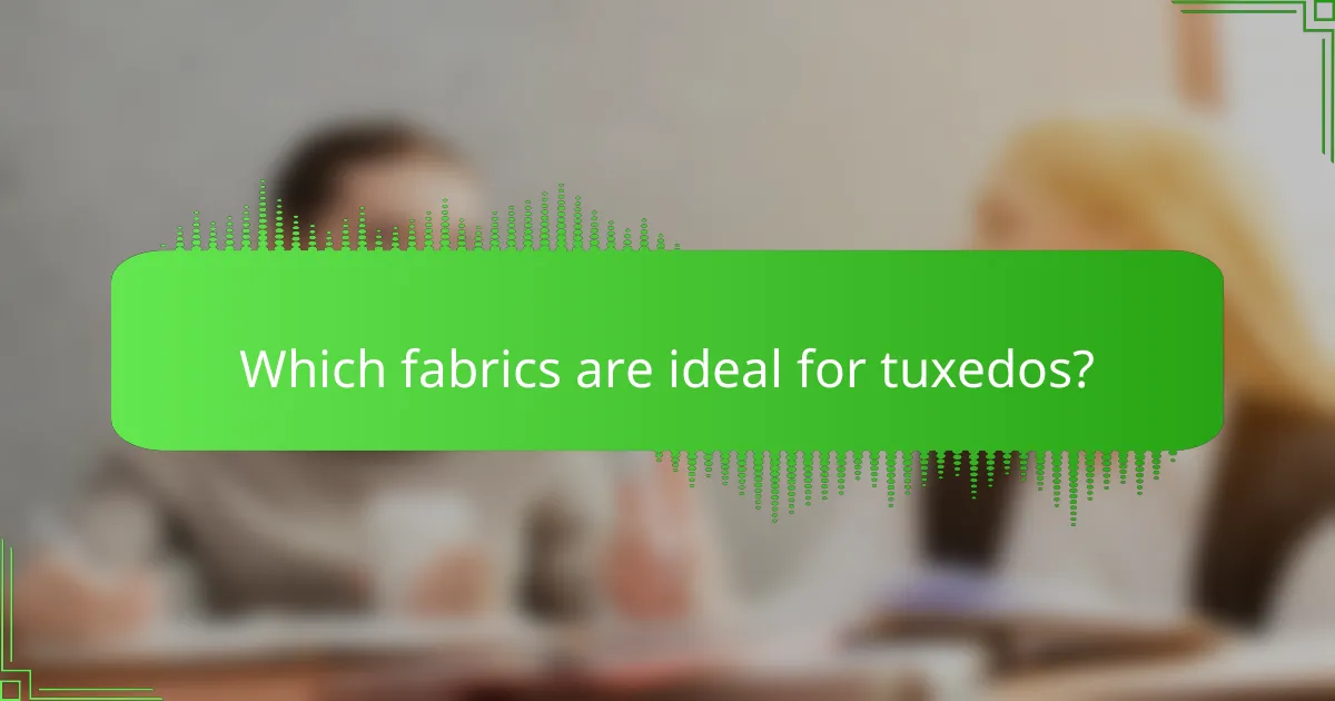 Which fabrics are ideal for tuxedos?