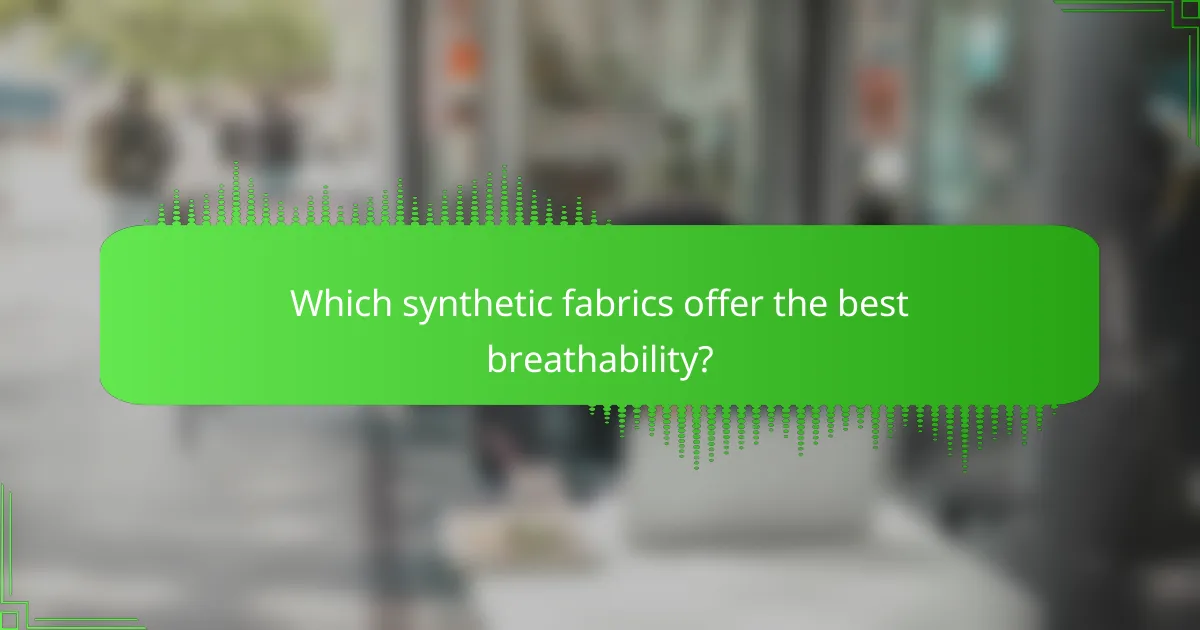 Which synthetic fabrics offer the best breathability?