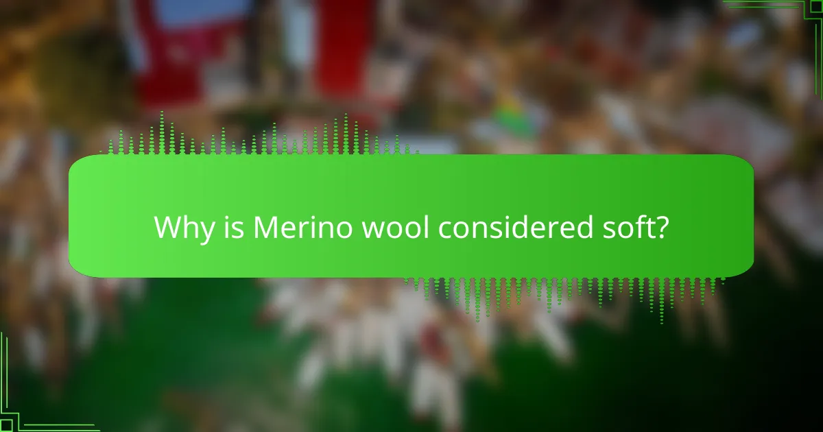 Why is Merino wool considered soft?
